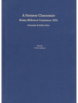 Ferrarese Chansonnier (A). Roma, Biblioteca Casanatense 2856. «Canzoniere di Isabella d’Este»