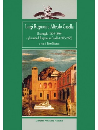 Luigi Rognoni e Alfredo Casella. Il carteggio (1934-1946) e gli scritti di Rognoni su Casella (1935-1958)