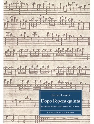Dopo l’opera quinta. Studi sulla musica italiana del XVIII secolo