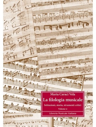 La Filologia Musicale. Istituzioni, storia, strumenti critici (II)
