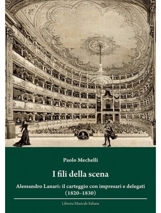 I fili della scena. Alessandro Lanari: il carteggio con impresari e delegati (1820-1830)
