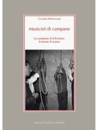 Musicisti di campane. Le campane, le bilicature, le forme di suono