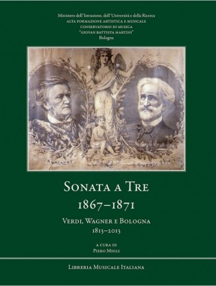 Sonata a Tre 1867-1871. Verdi, Wagner e Bologna 1813-2013