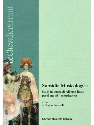 Subsidia Musicologica. Studi in onore di Alberto Basso per il suo 85° compleanno