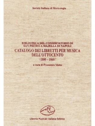 Catalogo dei libretti per musica dell’Ottocento (1800-1860). Biblioteca del Conservatorio di San Pietro a Majella di Napoli