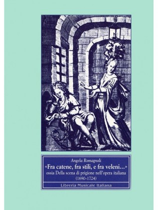 ‘Fra catene, fra stili e fra veleni…’, ossia Della scena di prigione nell’opera italiana (1690-1724)