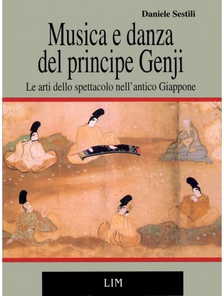 Musica e danza del principe Genji. Le arti dello spettacolo nell’antico Giappone