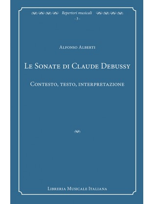 Le Sonate di Claude Debussy. Testo, contesto, interpretazione