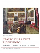 Teatro della vista e dell'udito. La musica e i suoi luoghi nell’età moderna