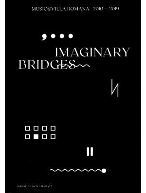 Imaginary bridges. Music@villaromana 2010-2019