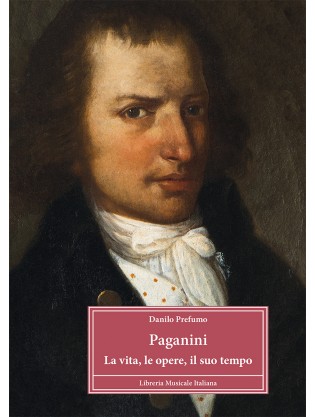 Paganini. La vita, le opere, il suo tempo