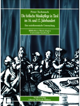 Die höfische Musikpflege in Tirol im 16. und 17. Jahrhundert. Eine sozioökonomische Untersuchung