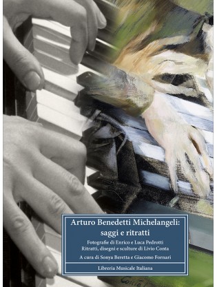 Arturo Benedetti Michelangeli: saggi e ritratti