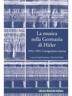 Musica nella Germania di Hitler (La). 1933-1945: l’emigrazione interna