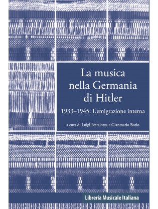 Musica nella Germania di Hitler (La). 1933-1945: l’emigrazione interna