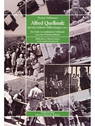 Alfred Quellmalz und seine Südtiroler Feldforschungen. Eine Studie zur musikalischen Volkskunde unter dem Nationalsozialismus